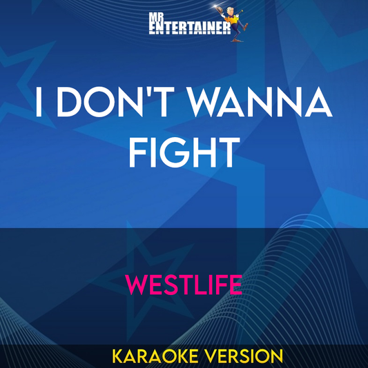 I Don't Wanna Fight - Westlife (Karaoke Version) from Mr Entertainer Karaoke