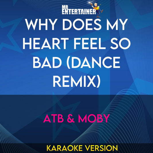 Why Does My Heart Feel So Bad (Dance Remix) - ATB & Moby (Karaoke Version) from Mr Entertainer Karaoke