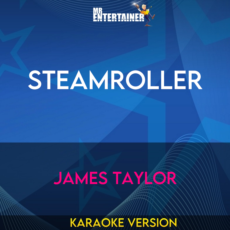 Steamroller - James Taylor (Karaoke Version) from Mr Entertainer Karaoke