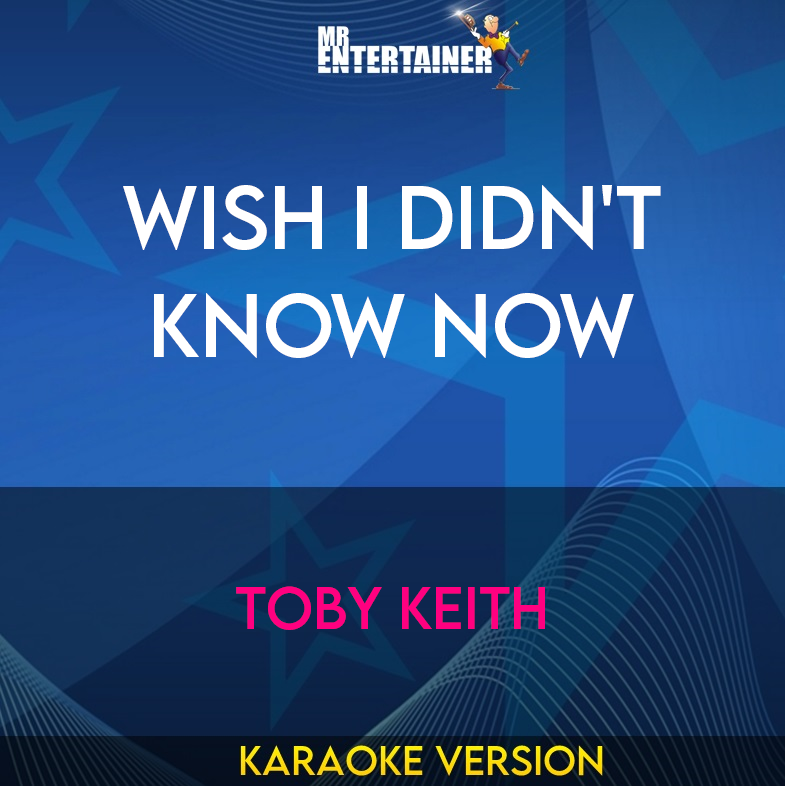 Wish I Didn't Know Now - Toby Keith (Karaoke Version) from Mr Entertainer Karaoke