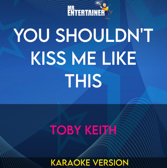 You Shouldn't Kiss Me Like This - Toby Keith (Karaoke Version) from Mr Entertainer Karaoke