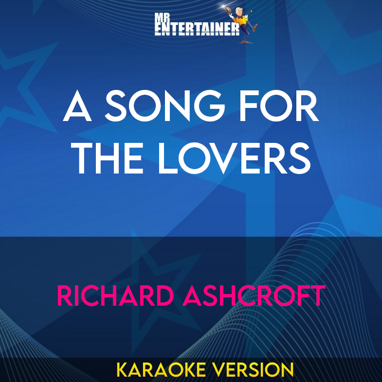 A Song For The Lovers - Richard Ashcroft (Karaoke Version) from Mr Entertainer Karaoke