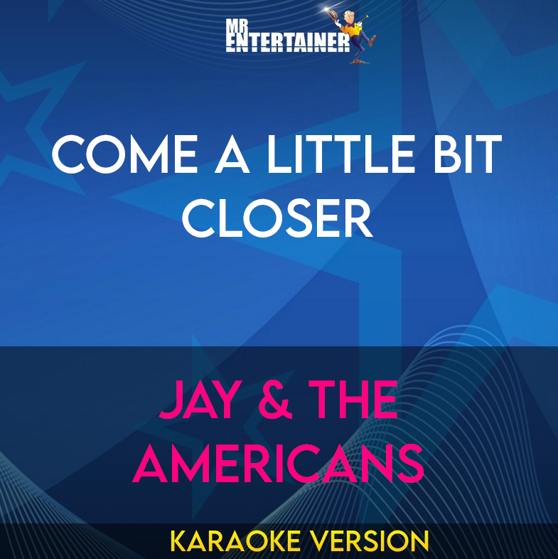 Come A Little Bit Closer - Jay & The Americans (Karaoke Version) from Mr Entertainer Karaoke