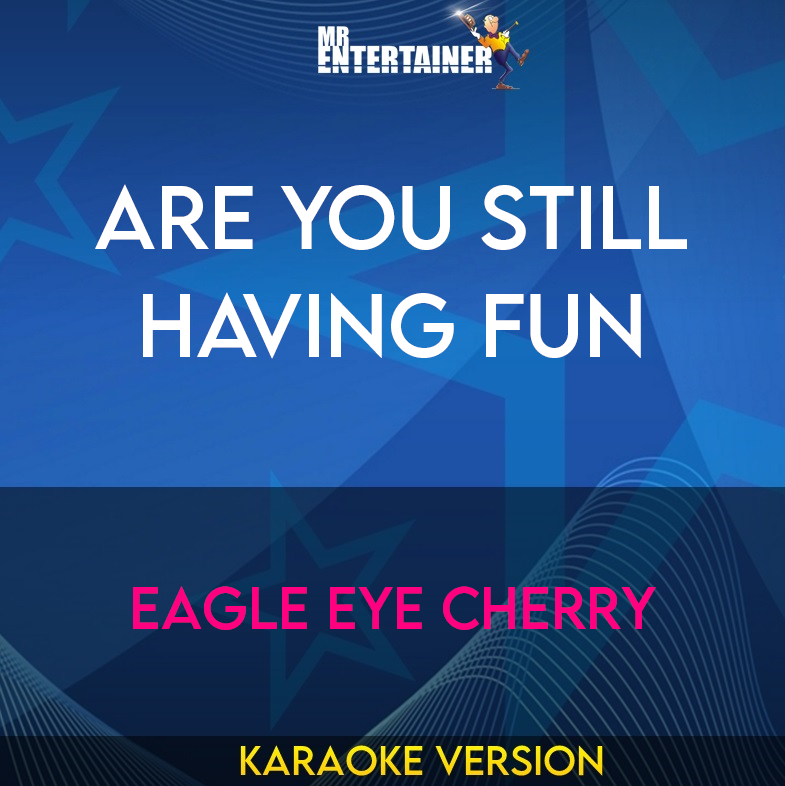 Are You Still Having Fun - Eagle Eye Cherry (Karaoke Version) from Mr Entertainer Karaoke