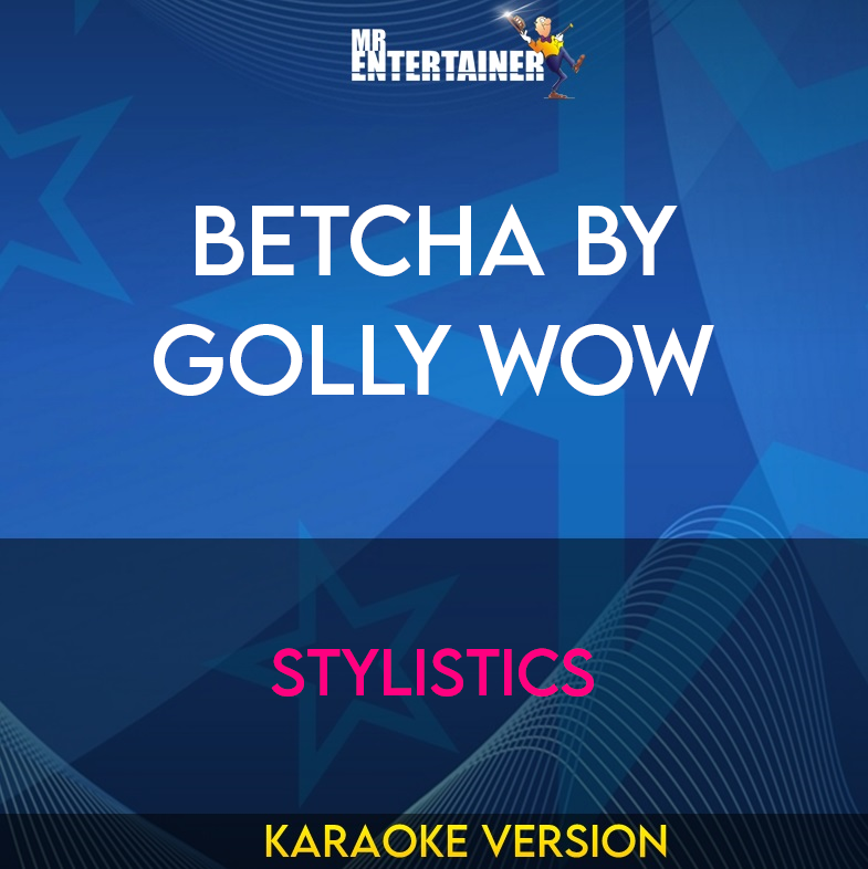 Betcha By Golly Wow - Stylistics (Karaoke Version) from Mr Entertainer Karaoke