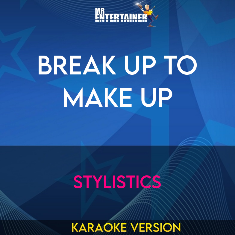 Break Up To Make Up - Stylistics (Karaoke Version) from Mr Entertainer Karaoke