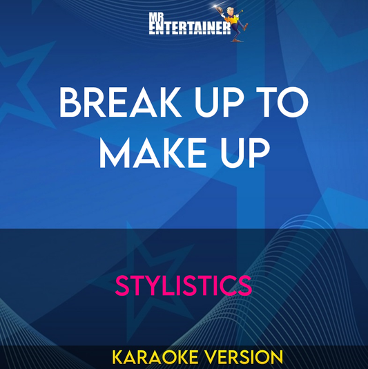 Break Up To Make Up - Stylistics (Karaoke Version) from Mr Entertainer Karaoke