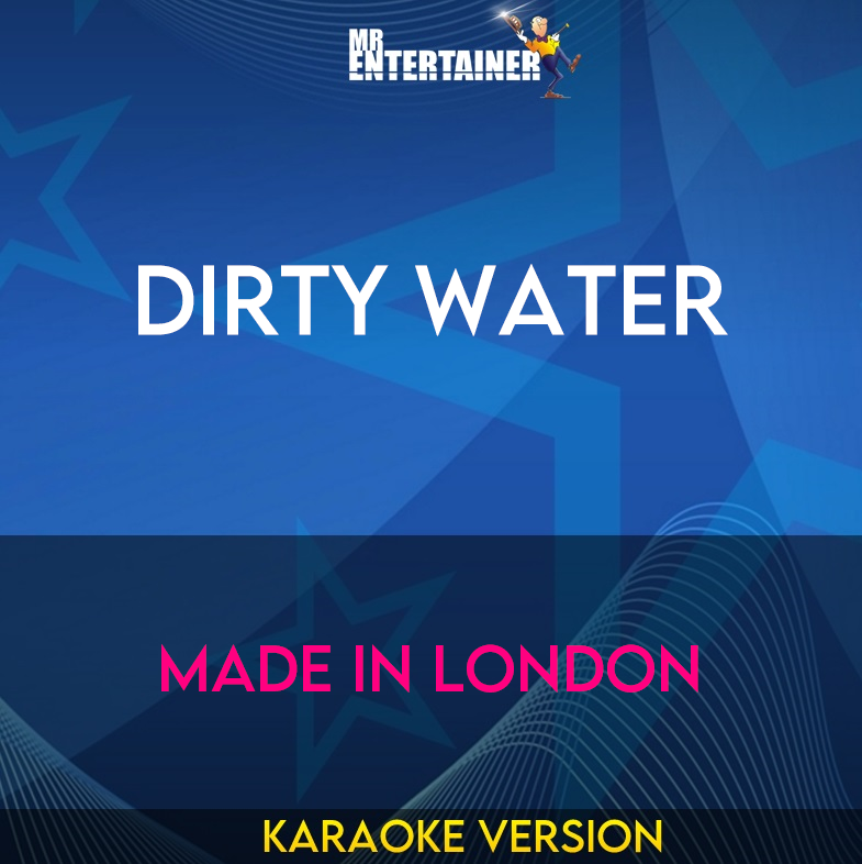 Dirty Water - Made In London (Karaoke Version) from Mr Entertainer Karaoke