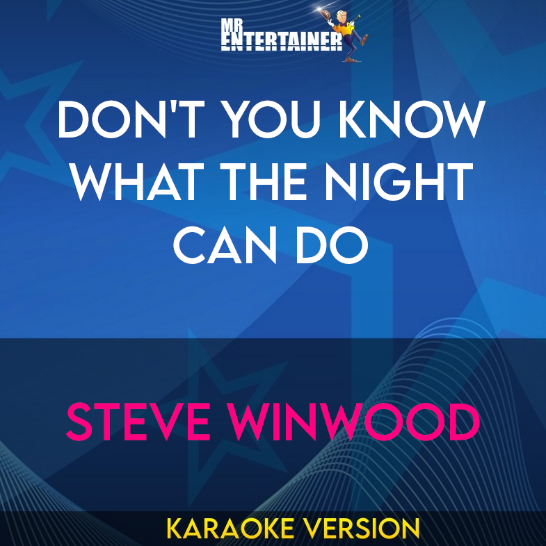 Don't You Know What The Night Can Do - Steve Winwood (Karaoke Version) from Mr Entertainer Karaoke