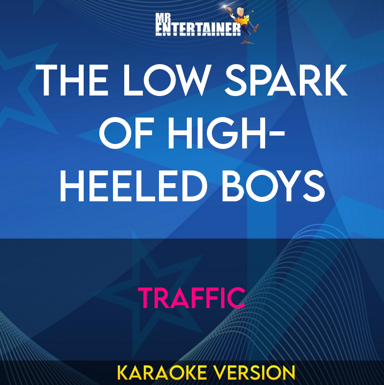 The Low Spark Of High-heeled Boys - Traffic (Karaoke Version) from Mr Entertainer Karaoke