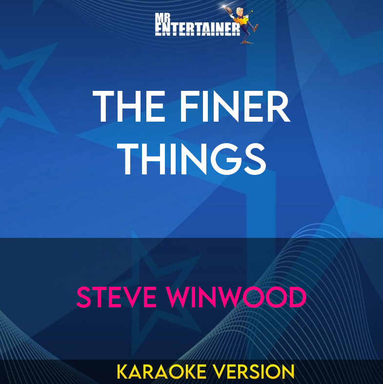 The Finer Things - Steve Winwood (Karaoke Version) from Mr Entertainer Karaoke