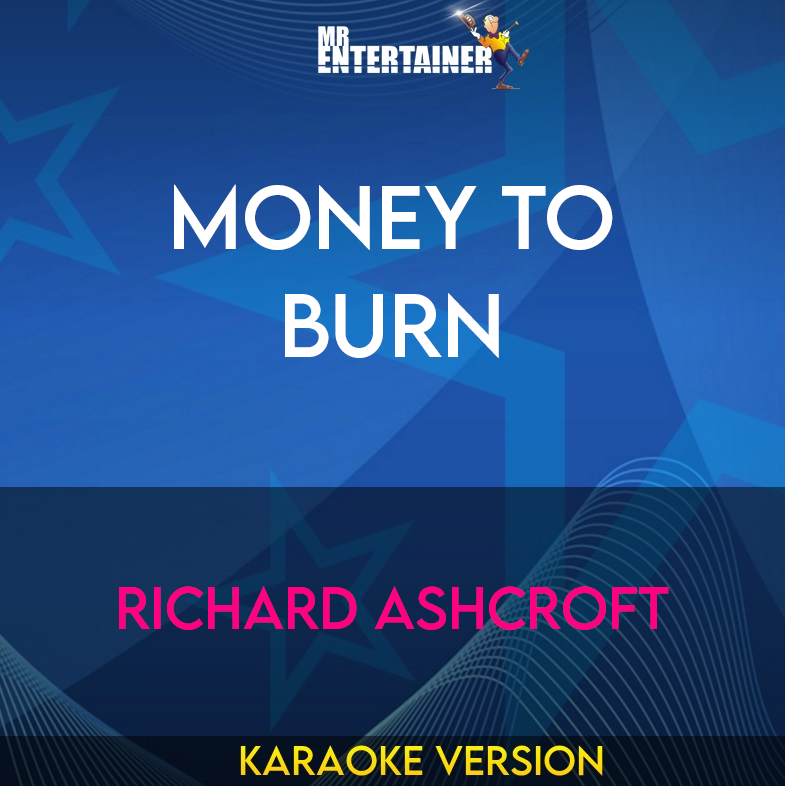 Money To Burn - Richard Ashcroft (Karaoke Version) from Mr Entertainer Karaoke