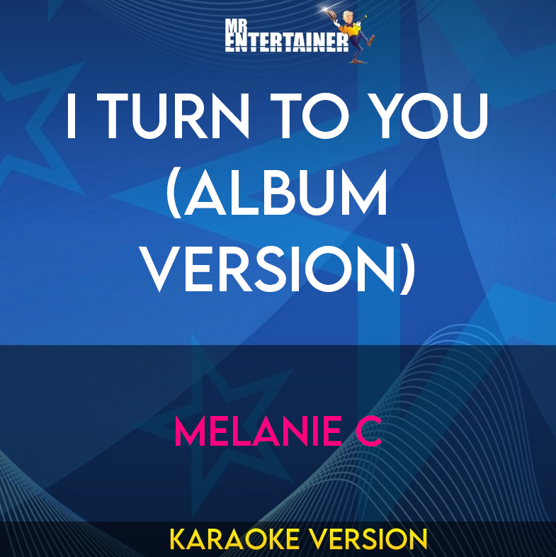 I Turn To You (Album Version) - Melanie C (Karaoke Version) from Mr Entertainer Karaoke