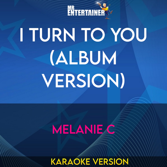 I Turn To You (Album Version) - Melanie C (Karaoke Version) from Mr Entertainer Karaoke