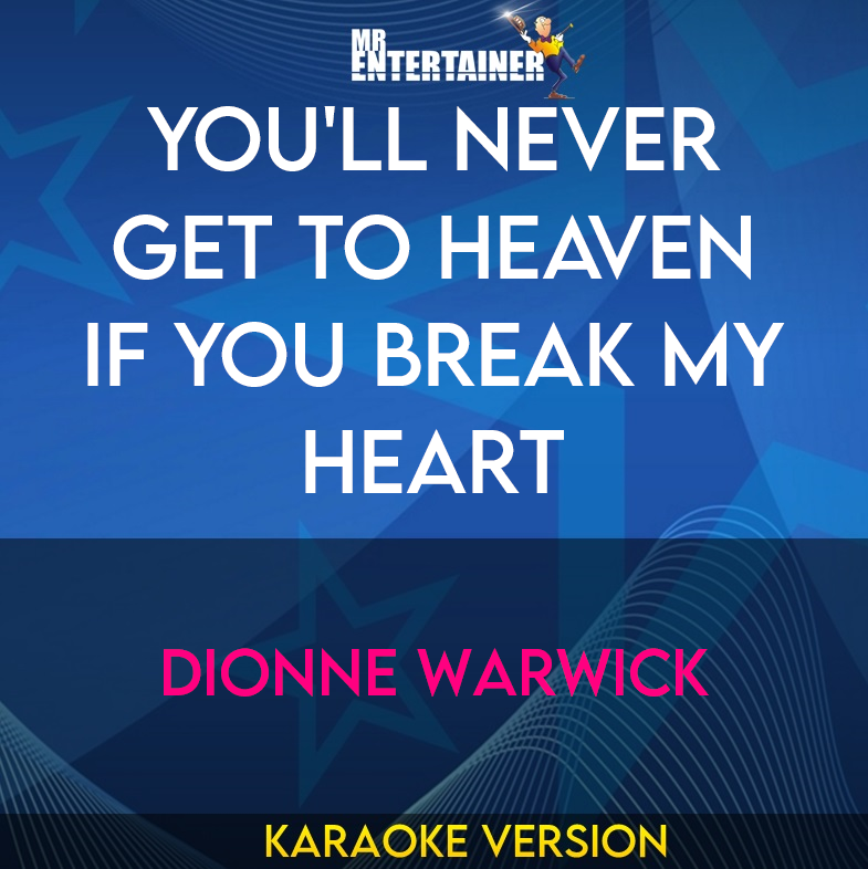 You'll Never Get To Heaven If You Break My Heart - Dionne Warwick (Karaoke Version) from Mr Entertainer Karaoke