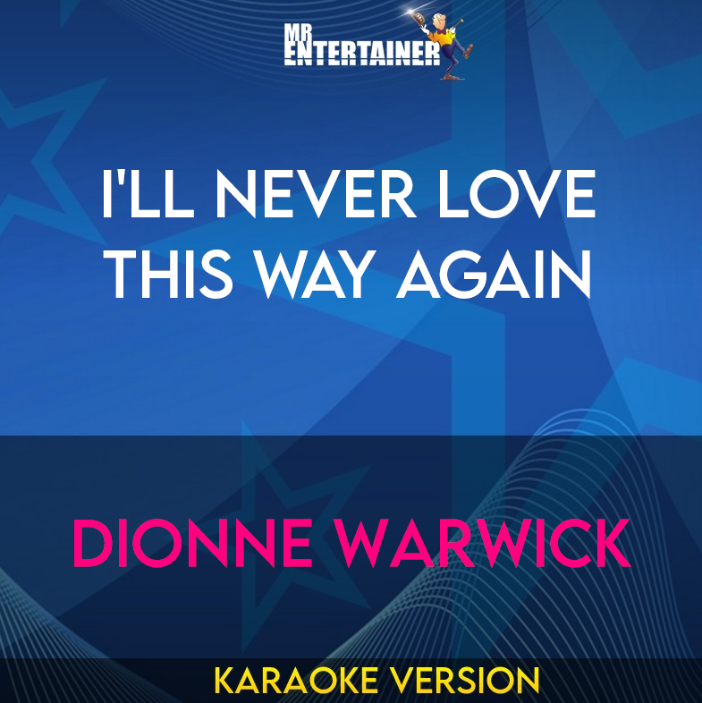 I'll Never Love This Way Again - Dionne Warwick (Karaoke Version) from Mr Entertainer Karaoke