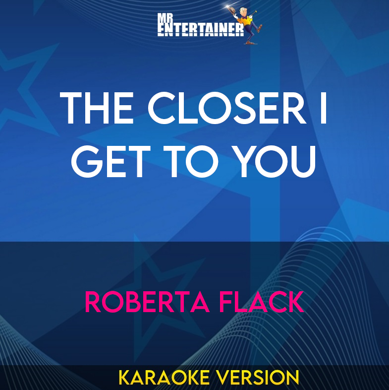 The Closer I Get To You - Roberta Flack (Karaoke Version) from Mr Entertainer Karaoke