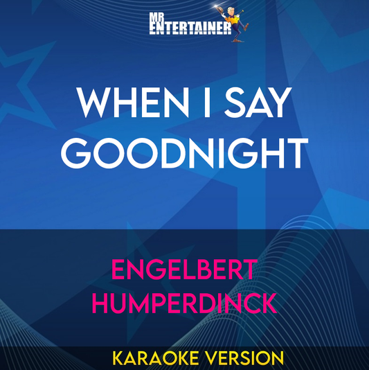 When I Say Goodnight - Engelbert Humperdinck (Karaoke Version) from Mr Entertainer Karaoke