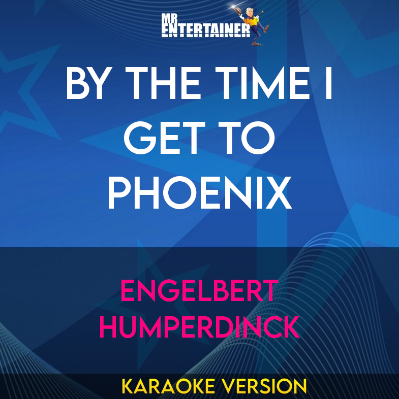 By The Time I Get To Phoenix - Engelbert Humperdinck (Karaoke Version) from Mr Entertainer Karaoke