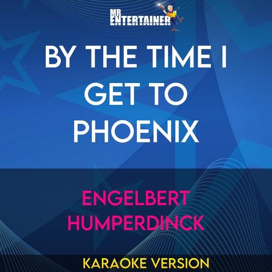 By The Time I Get To Phoenix - Engelbert Humperdinck (Karaoke Version) from Mr Entertainer Karaoke