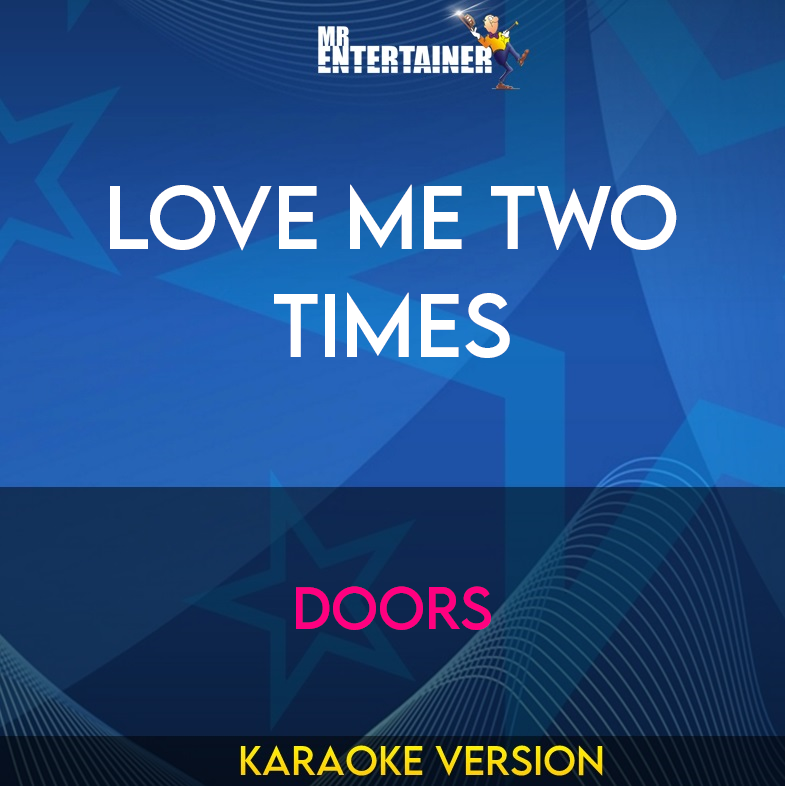 Love Me Two Times - Doors (Karaoke Version) from Mr Entertainer Karaoke