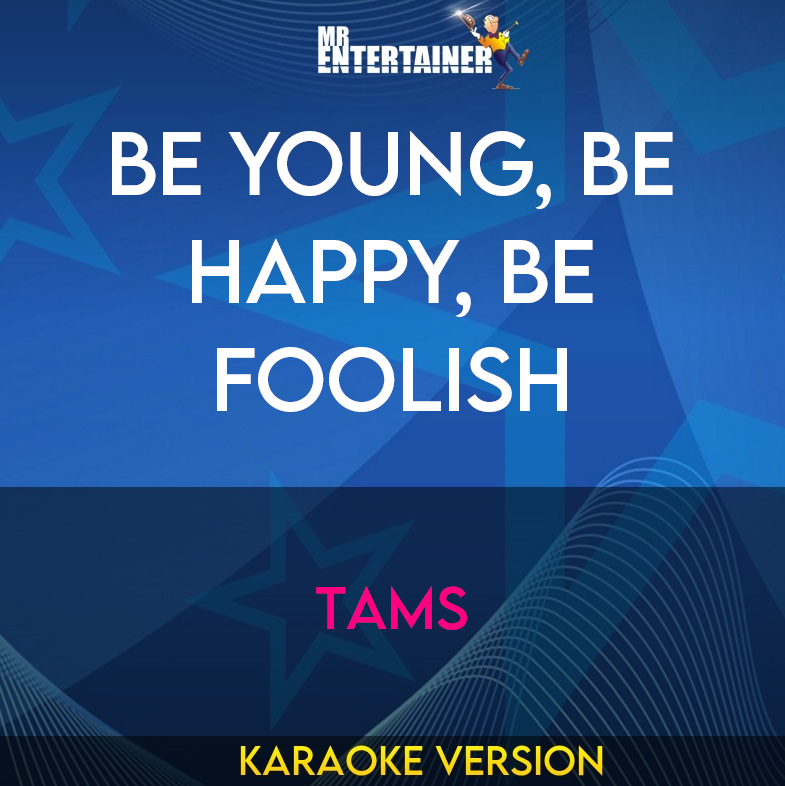 Be Young, Be Happy, Be Foolish - Tams (Karaoke Version) from Mr Entertainer Karaoke