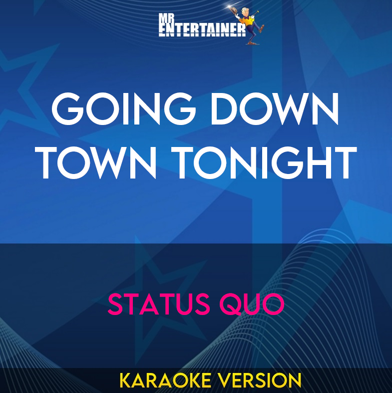 Going Down Town Tonight - Status Quo (Karaoke Version) from Mr Entertainer Karaoke
