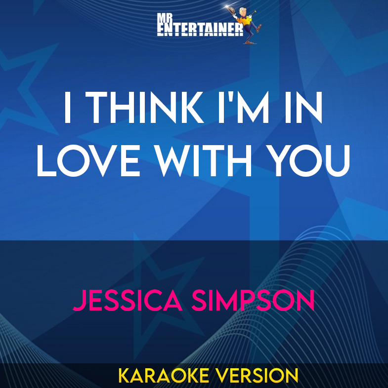 I Think I'm In Love With You - Jessica Simpson (Karaoke Version) from Mr Entertainer Karaoke