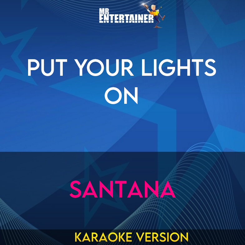 Put Your Lights On - Santana (Karaoke Version) from Mr Entertainer Karaoke