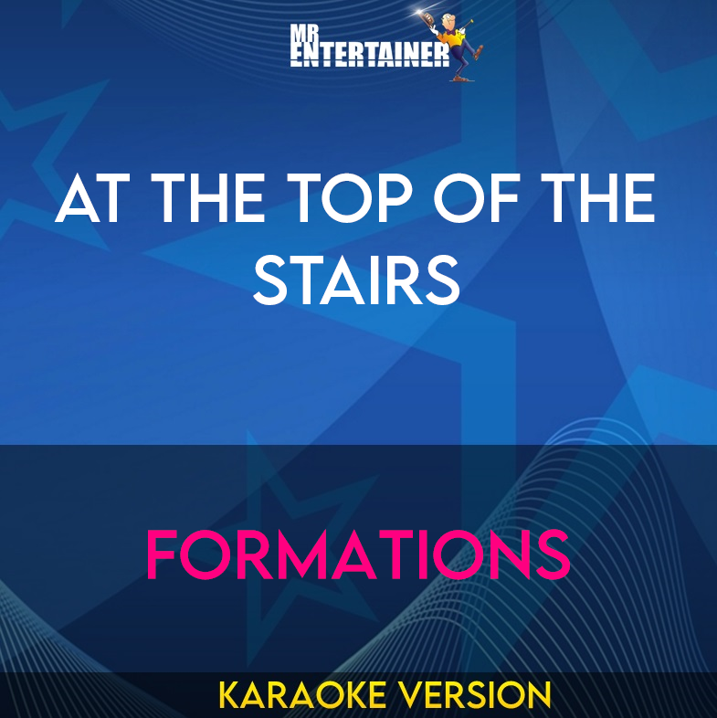 At The Top Of The Stairs - Formations (Karaoke Version) from Mr Entertainer Karaoke