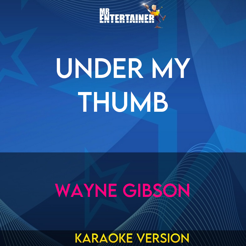 Under My Thumb - Wayne Gibson (Karaoke Version) from Mr Entertainer Karaoke