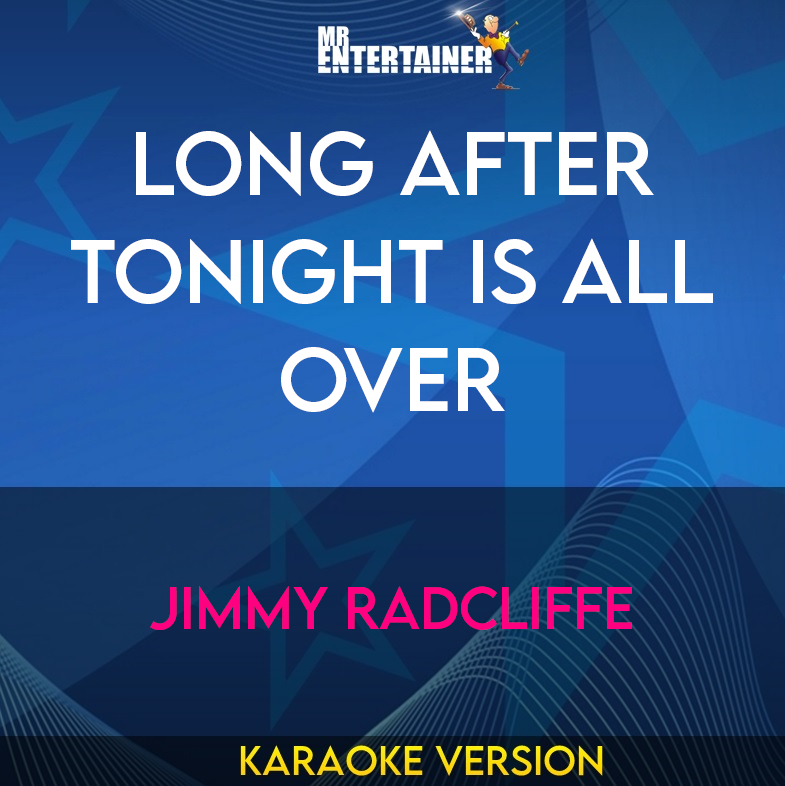 Long After Tonight Is All Over - Jimmy Radcliffe (Karaoke Version) from Mr Entertainer Karaoke