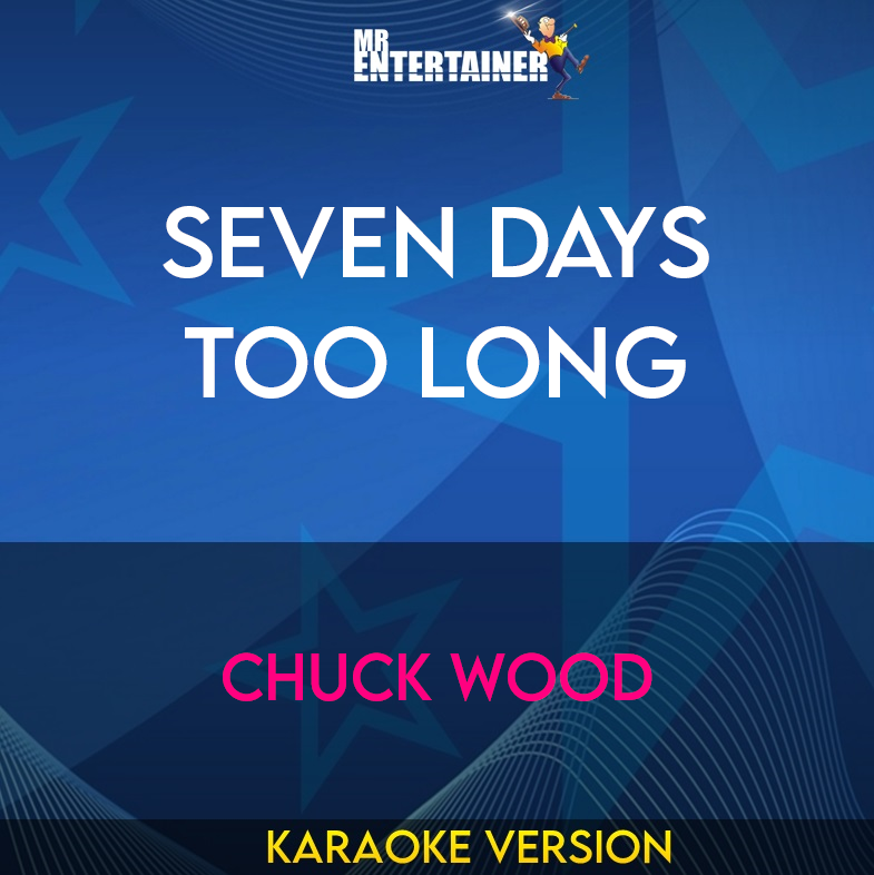 Seven Days Too Long - Chuck Wood (Karaoke Version) from Mr Entertainer Karaoke