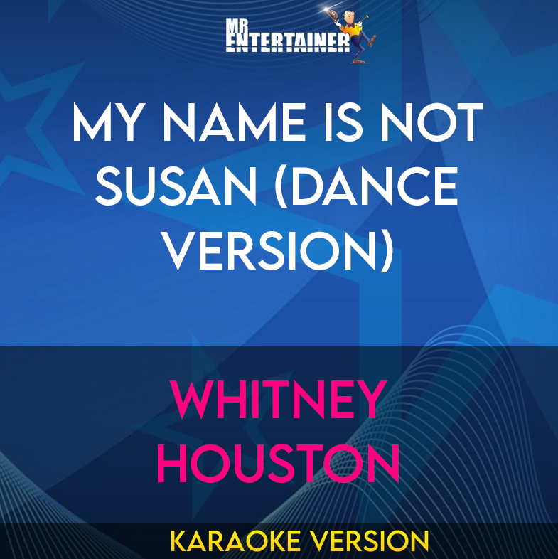 My Name Is Not Susan (dance Version) - Whitney Houston (Karaoke Version) from Mr Entertainer Karaoke