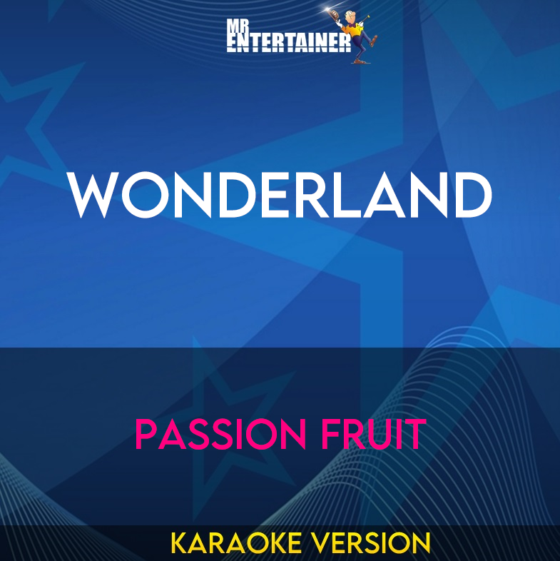 Wonderland - Passion Fruit (Karaoke Version) from Mr Entertainer Karaoke