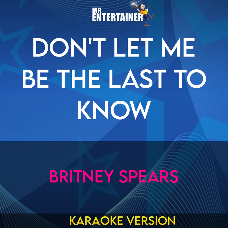 Don't Let Me Be The Last To Know - Britney Spears (Karaoke Version) from Mr Entertainer Karaoke