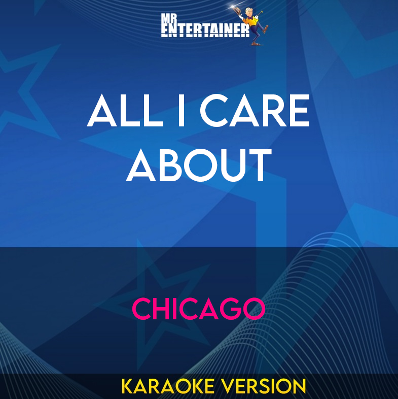 All I Care About - Chicago (Karaoke Version) from Mr Entertainer Karaoke