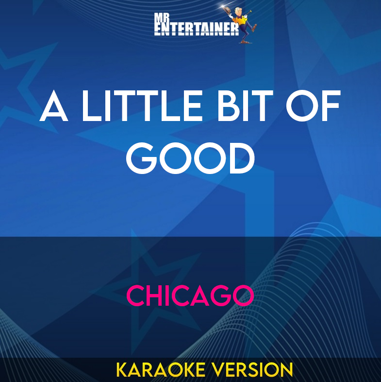 A Little Bit Of Good - Chicago (Karaoke Version) from Mr Entertainer Karaoke