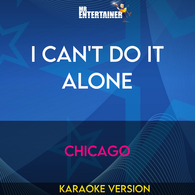 I Can't Do It Alone - Chicago (Karaoke Version) from Mr Entertainer Karaoke