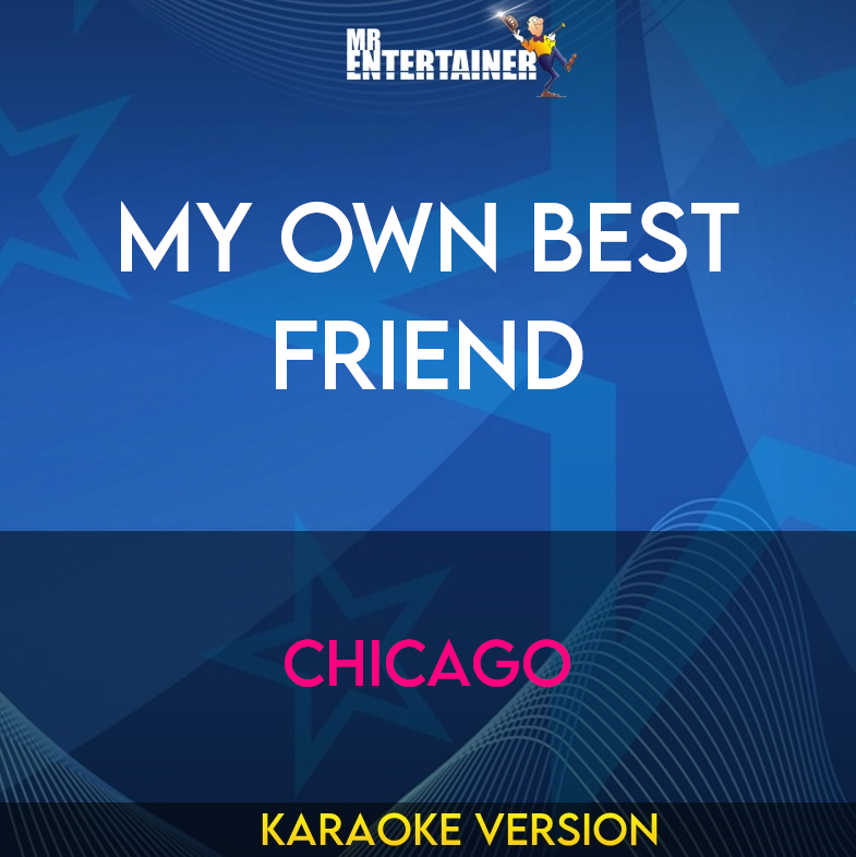 My Own Best Friend - Chicago (Karaoke Version) from Mr Entertainer Karaoke