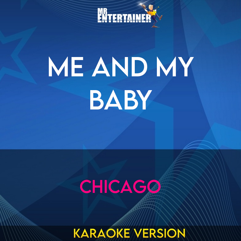 Me And My Baby - Chicago (Karaoke Version) from Mr Entertainer Karaoke