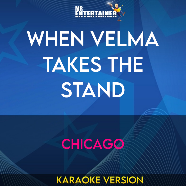 When Velma Takes The Stand - Chicago (Karaoke Version) from Mr Entertainer Karaoke