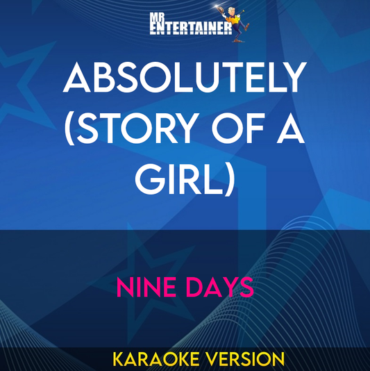 Absolutely (story Of A Girl) - Nine Days (Karaoke Version) from Mr Entertainer Karaoke