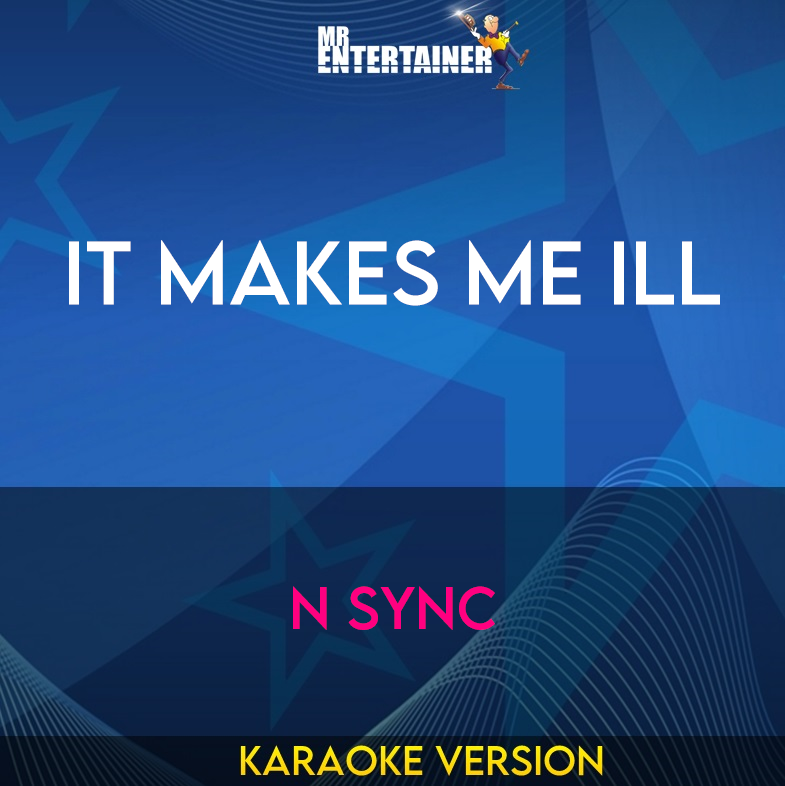 It Makes Me Ill - N Sync (Karaoke Version) from Mr Entertainer Karaoke