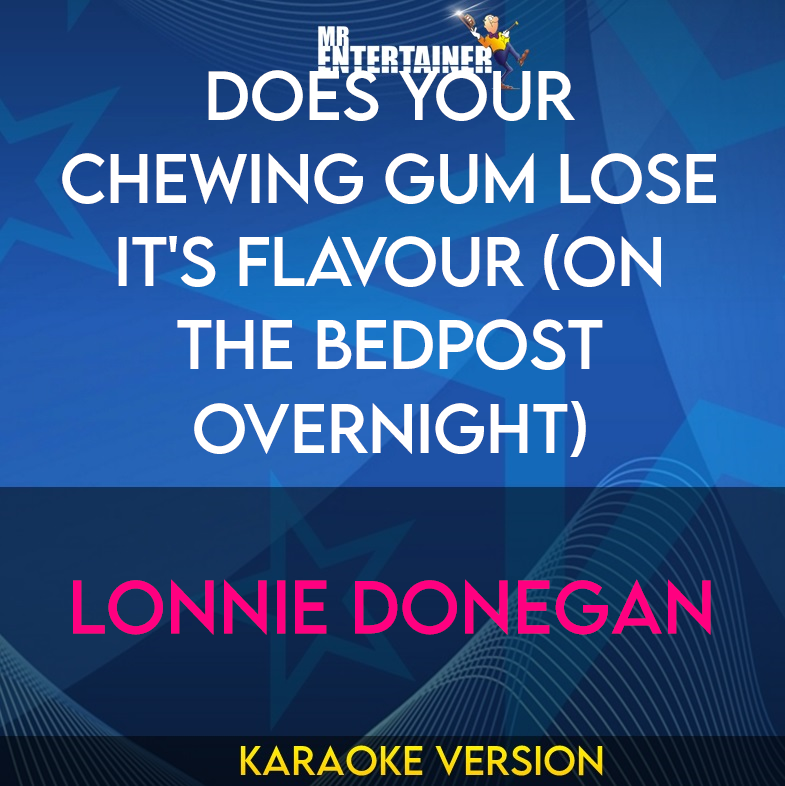 Does Your Chewing Gum Lose It's Flavour (on The Bedpost Overnight) - Lonnie Donegan (Karaoke Version) from Mr Entertainer Karaoke