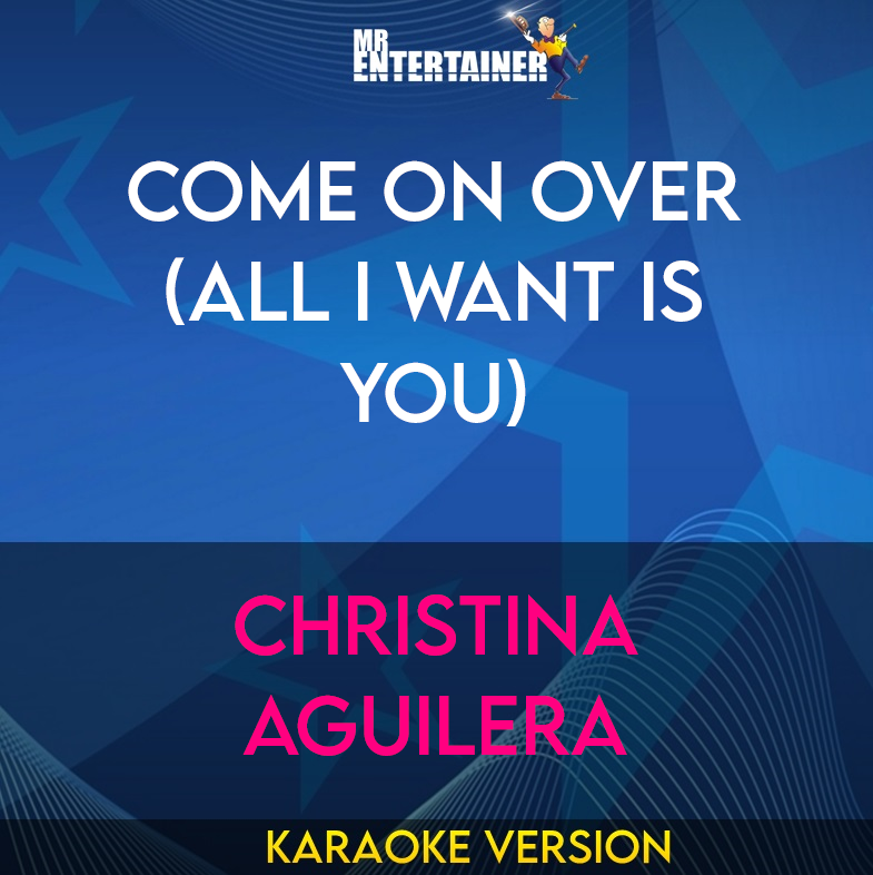 Come On Over (All I Want Is You) - Christina Aguilera (Karaoke Version) from Mr Entertainer Karaoke