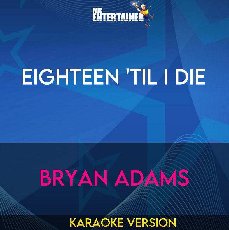 Eighteen 'til I Die - Bryan Adams (Karaoke Version) from Mr Entertainer Karaoke