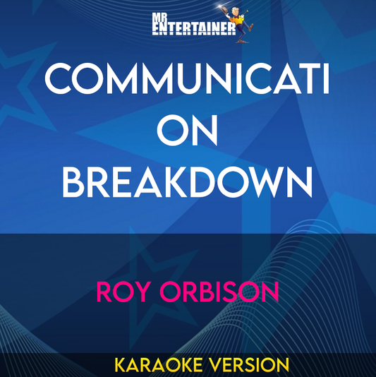 Communication Breakdown - Roy Orbison (Karaoke Version) from Mr Entertainer Karaoke