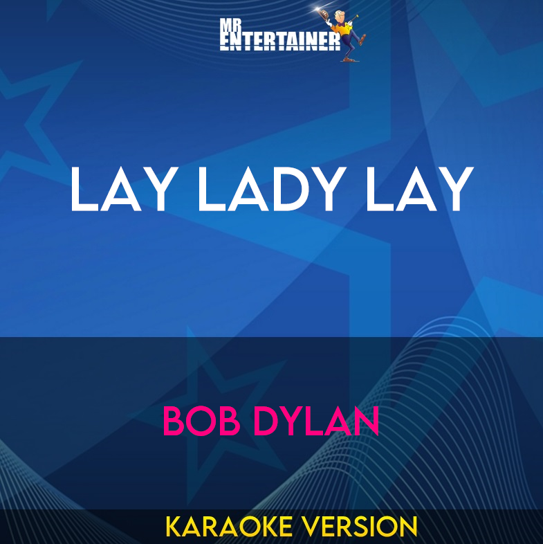 Lay Lady Lay - Bob Dylan (Karaoke Version) from Mr Entertainer Karaoke