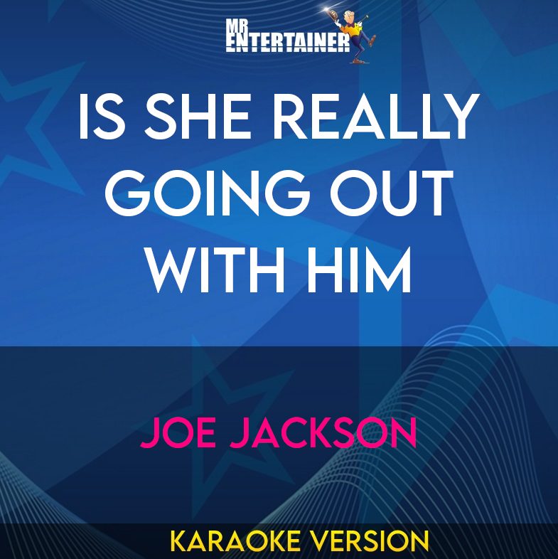 Is She Really Going Out With Him - Joe Jackson (Karaoke Version) from Mr Entertainer Karaoke